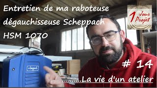 14  Entretien de ma Rabo Dégau Scheppach HMS 1070 [upl. by Haerb]