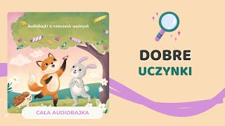 🦊 DOBRE UCZYNKI  audiobajka o bezinteresownej pomocy  audiobook dla dzieci 🎧 [upl. by Connolly636]