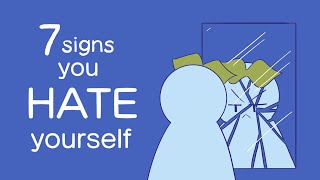 7 Signs You Hate Yourself [upl. by Ulane714]