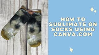 How to Sublimate on Socks Using Canva [upl. by Hamforrd682]