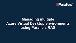 Managing multiple Azure Virtual Desktop environments using Parallels RAS [upl. by Borek]