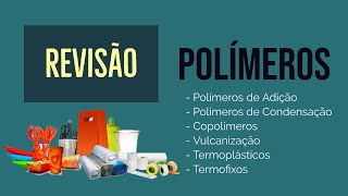 POLÍMEROS  REAÇÃO DE POLIMERIZAÇÃO  POLÍMEROS DE ADIÇÃO E CONDENSAÇÃO  REVISÃO [upl. by Oicram]