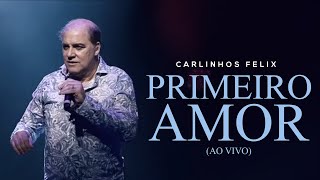 Carlinhos Felix  Primeiro Amor  AO VIVO [upl. by Aloisia]