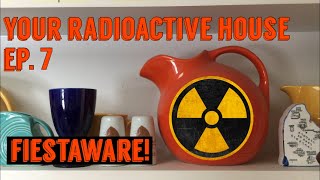 Your Radioactive House Ep 7 Fiestaware [upl. by Kilam]