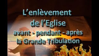 Lenlèvement de lEglise  avant  pendant  après la Grande Tribulation [upl. by Matelda]