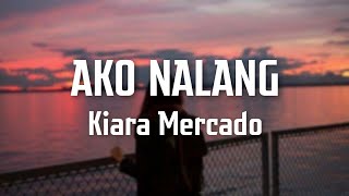 AKO NALANG  Cover by Kiara Mercado Lyrics Video [upl. by Atsahs]