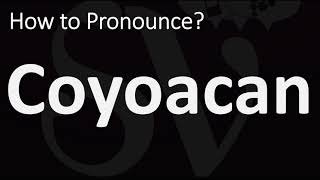 How to Pronounce Coyoacan CORRECTLY [upl. by Aslehc81]