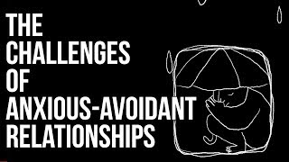 The Challenges of AnxiousAvoidant Relationships [upl. by Beichner]