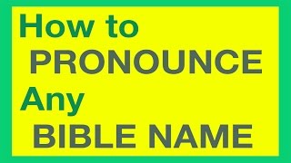 How To Pronounce Bible Names With Ease [upl. by Prosser]