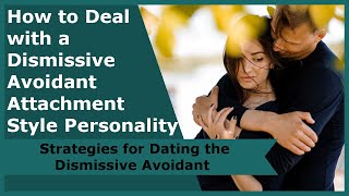 How to Deal with a Dismissive Avoidant Attachment Style Personality [upl. by Ennaitsirk]