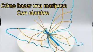 COMO HACER UNA MARIPOSA CON ALAMBRE MUY FACIL TUTORIAL [upl. by Lantz492]