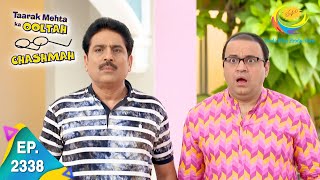 Taarak Mehta Ka Ooltah Chashmah  Episode 2338  Full Episode [upl. by Sausa]