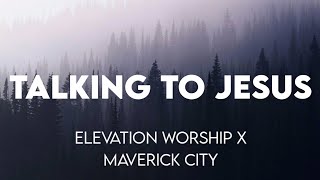 Talking To Jesus  Elevation Worship amp Maverick City Lyrics [upl. by Hyacintha133]