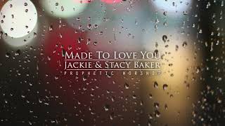 Made To Love You  Jackie and Stacy Baker  Prophetic Worship [upl. by Yrram47]