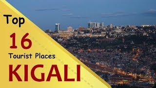 quotKIGALIquot Top 16 Tourist Places  Kigali Tourism  RWANDA [upl. by Ennairam]