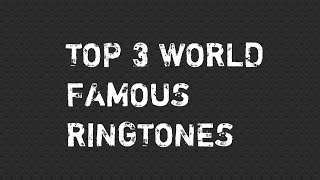 Top 3 World Famous Ringtones [upl. by Ethelstan81]