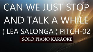 CAN WE JUST STOP AND TALK A WHILE  LEA SALONGA   PITCH02  KARAOKE PIANO by REQUEST COVERCY [upl. by Eiramlatsyrk]