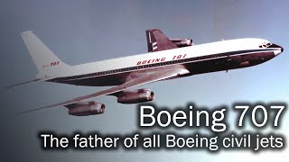 Boeing 707  the father of all Boeing civil jets [upl. by Quintina]