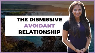 Relationships amp The Dismissive Avoidant Attachment Style  Romantic Relationship Advice [upl. by Yro]