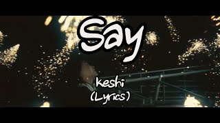 keshi  Say Lyrics [upl. by Annoed]