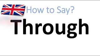 How to Pronounce Through English Pronunciation [upl. by Eltsirhc406]