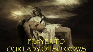 Prayer to Our Lady of Sorrows [upl. by Blunk714]