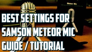 Samson Meteor Mic  Best Settings and Tips Tutorial Guide [upl. by Intruoc]